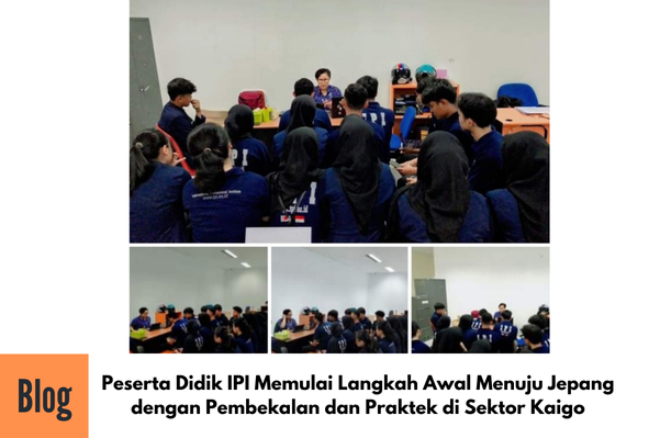 Kelas Pengarahan Teknis Sebelum Praktek di Wisma, untuk Persiapan Bekerja di Jepang Sektor Kaigo