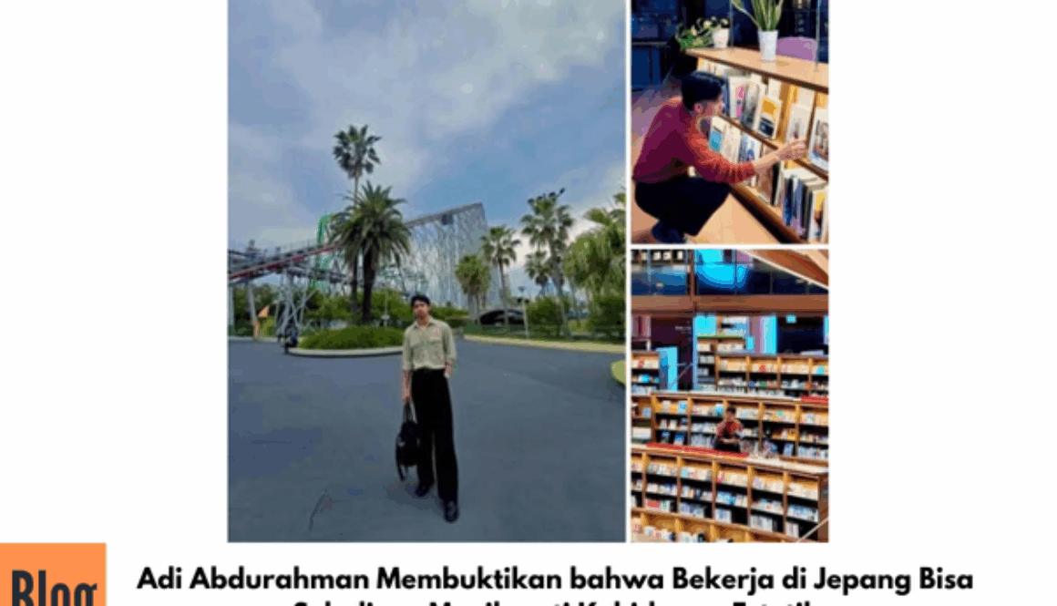 Adi Abdurahman Membuktikan bahwa Bekerja di Jepang Bisa Sekaligus Menikmati Kehidupan  Yang Penuh Estetik