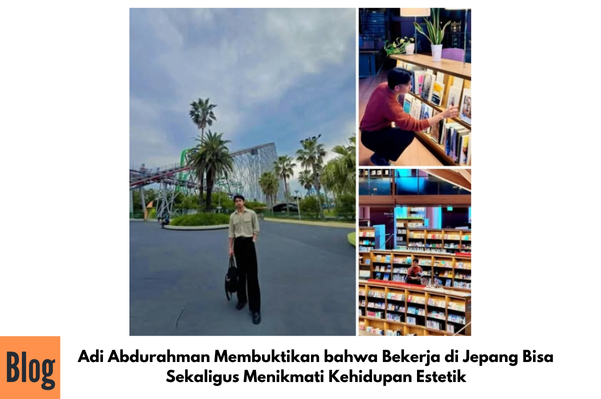 Adi Abdurahman Membuktikan bahwa Bekerja di Jepang Bisa Sekaligus Menikmati Kehidupan  Yang Penuh Estetik