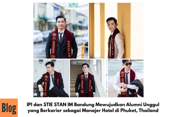 IPI dan STIE STAN IM Bandung Mewujudkan Alumni Unggul yang Berkarier sebagai Manajer Hotel di Phuket, Thailand