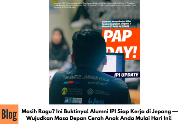 Saatnya Masa Depan yang Pasti! Alumni IPI Resmi Kerja ke Jepang — Orang Tua, Ayo Siapkan Anak Anda Mulai Sekarang!