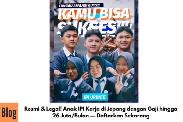 Resmi & Legal! Anak IPI Kerja di Jepang dengan Gaji hingga 26 Juta/Bulan — Daftarkan Sekarang