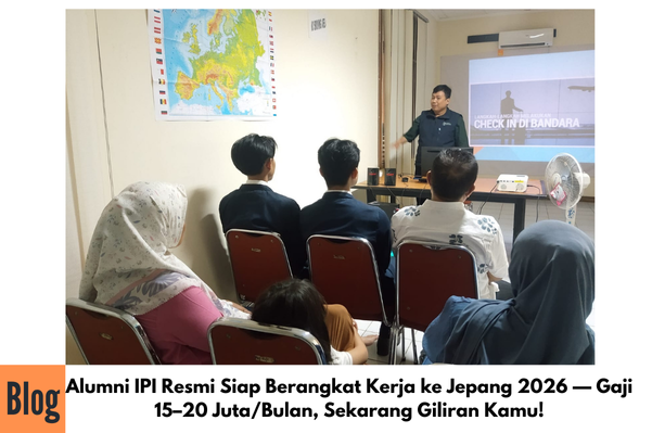 Alumni IPI Resmi Berangkat Kerja ke Jepang 2026 — Gaji 15–20 Juta/Bulan, Sekarang Giliran Kamu!