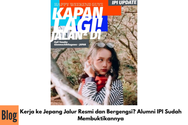 Kerja ke Jepang Jalur Resmi dan Bergengsi? Alumni IPI Sudah Membuktikannya