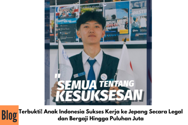 Terbukti! Anak Indonesia Sukses Kerja ke Jepang Secara Legal dan Bergaji Hingga Puluhan Juta