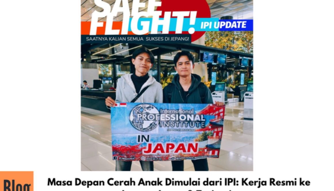 Masa Depan Cerah Anak Dimulai dari IPI: Kerja Resmi ke Jepang Aman & Terjamin