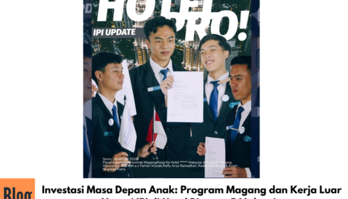 Investasi Masa Depan Anak: Program Magang dan Kerja Luar Negeri IPI di Hotel Bintang 5 Malaysia