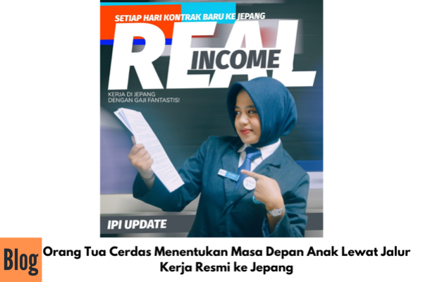 Orang Tua Cerdas Menentukan Masa Depan Anak Lewat Jalur Kerja Resmi ke Jepang