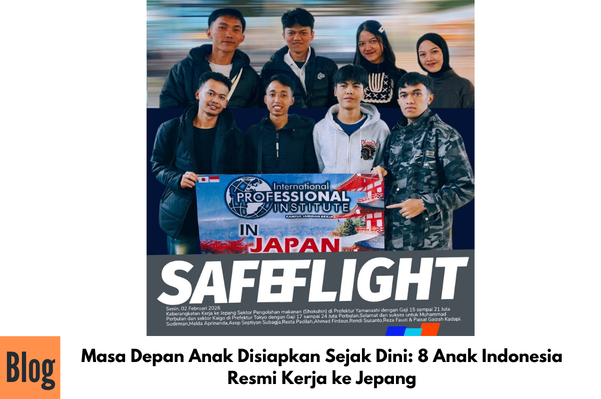Masa Depan Anak Disiapkan Sejak Dini: 8 Anak Indonesia Resmi Kerja ke Jepang