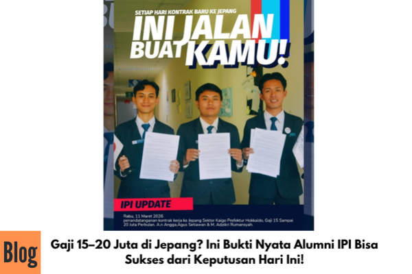 Gaji 15–20 Juta di Jepang? Ini Bukti Nyata Alumni IPI Bisa Sukses dari Keputusan Hari Ini!