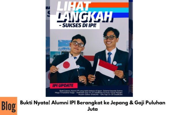 Bukti Nyata! Alumni IPI Berangkat ke Jepang & Gaji Puluhan Juta