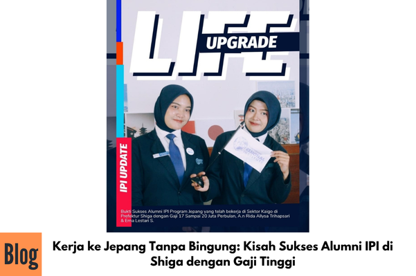 Kerja ke Jepang Tanpa Bingung: Kisah Sukses Alumni IPI di Shiga dengan Gaji Tinggi