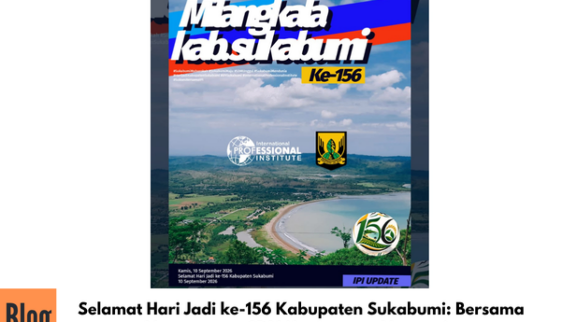 Selamat Hari Jadi ke-156 Kabupaten Sukabumi: Bersama Membangun SDM Unggul dan Mendunia