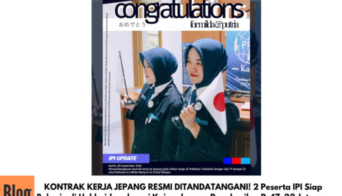 KONTRAK KERJA JEPANG RESMI DITANDATANGANI! 2 Peserta IPI Siap Bekerja di Hokkaido sebagai Kaigo dengan Penghasilan Rp17–22 Juta per Bulan
