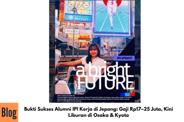 Bukti Sukses Alumni IPI Kerja di Jepang: Gaji Rp17–25 Juta, Kini Liburan di Osaka & Kyoto