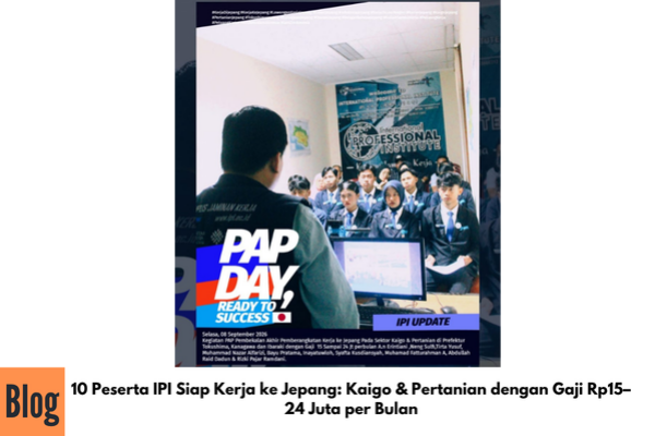 10 Peserta IPI Siap Kerja ke Jepang: Kaigo & Pertanian dengan Gaji Rp15–24 Juta per Bulan