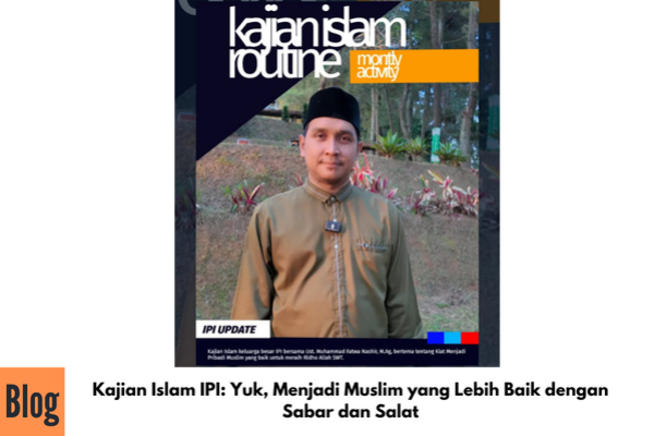 Kajian Islam IPI: Yuk, Menjadi Muslim yang Lebih Baik dengan Sabar dan Salat