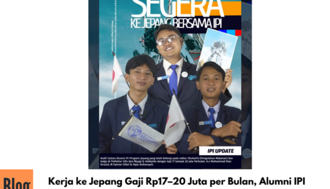 Kerja ke Jepang Gaji Rp17–20 Juta per Bulan, Alumni IPI Buktikan Peluangnya!